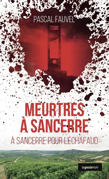 Meurtres à Sancerre : à Sancerre pour l'échafaud