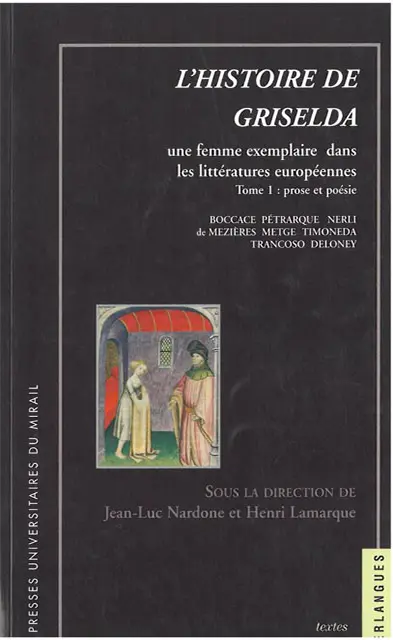 L'histoire de Griselda : une femme exemplaire dans les littératures européennes. Vol. 1. Prose et poésie : Boccace, Pétrarque, Nerli, de Mézières, Metge, Timoneda, Trancoso, Deloney