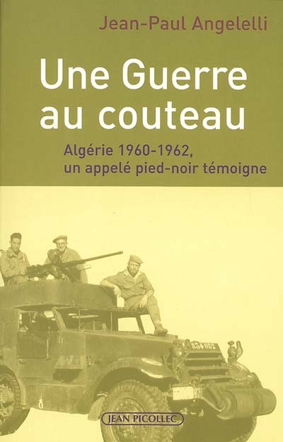 Une guerre au couteau : Algérie 1960-1962, un appelé pied-noir témoigne