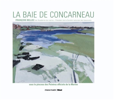 La baie de Concarneau : sous le pinceau des peintres de la Marine