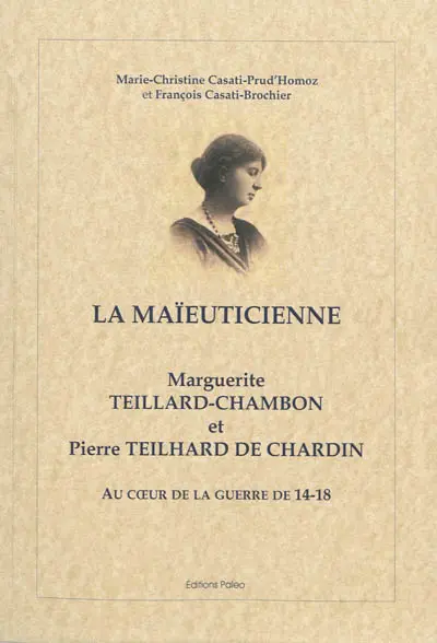 La maïeuticienne : Marguerite Teillard-Chambon et Pierre Teilhard de Chardin : au coeur de la guerre de 14-18