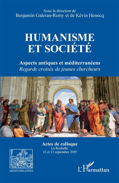 Humanisme et société : aspects antiques et méditerranéens, regards croisés de jeunes chercheurs : actes de colloque La Rochelle, 12 et 13 septembre 2019