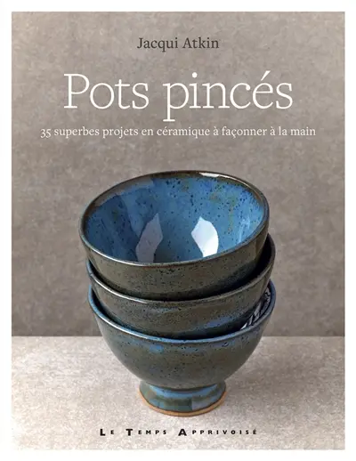 Pots pincés : 35 superbes projets en céramique à façonner à la main