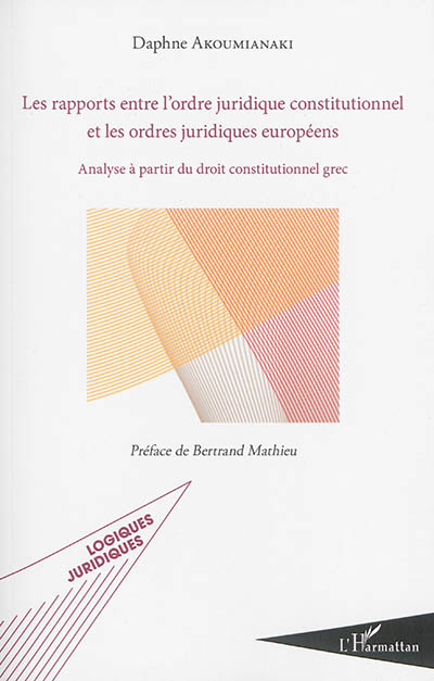 Les rapports entre l'ordre juridique constitutionnel et les ordres juridiques européens : analyse à partir du droit constiutionnel grec