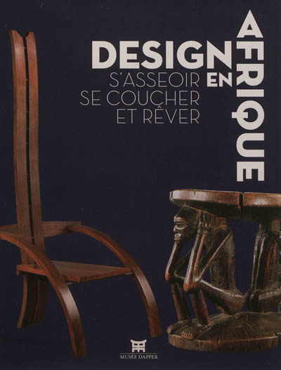 Design en Afrique : s'asseoir, se coucher et rêver : exposition, Paris, Musée Dapper, du 10 octobre 2012 au 14 juillet 2013