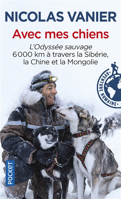 Avec mes chiens : l'odyssée sauvage, 6.000 km à travers la Sibérie, la Chine et la Mongolie