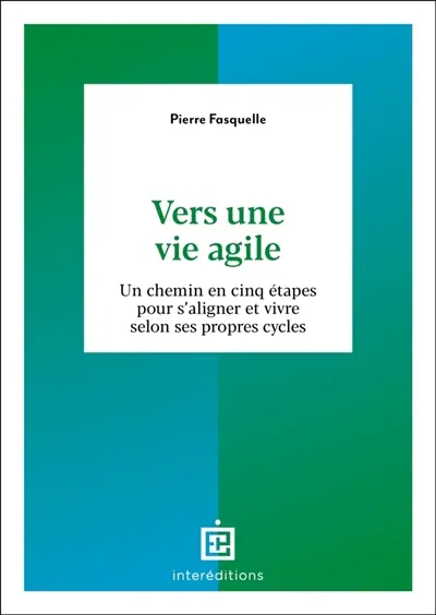 Vers une vie agile : un chemin en cinq étapes pour s'aligner et vivre selon ses propres cycles