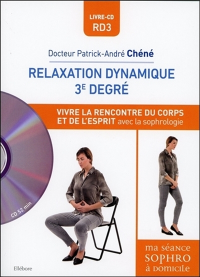 Relaxation dynamique 3e degré : vivre la rencontre du corps et de l'esprit avec la sophrologie