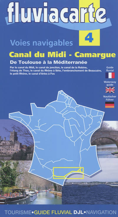Les voies navigables du canal du Midi-Camargue : de Toulouse à la Méditerranée : par le canal du Midi, le canal de jonction, le canal de la Robine...