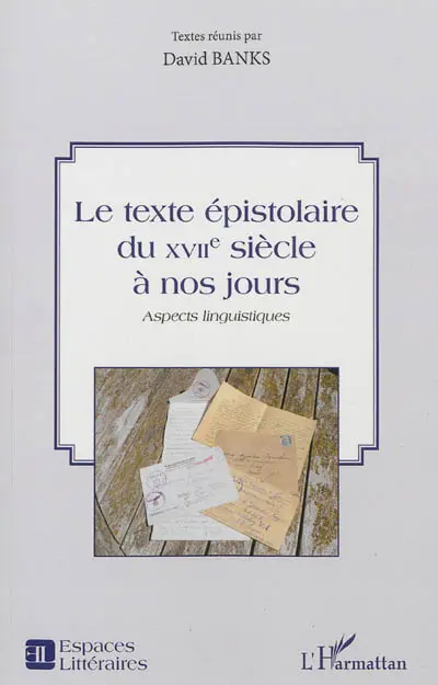 Le texte épistolaire du XVIIe siècle à nos jours : aspects linguistiques