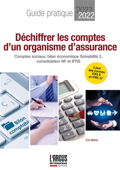 Déchiffrer les comptes d'un organisme d'assurance : comptes sociaux, bilan économique Solvabilité 2, consolidation NF et IFRS : guide pratique 2022-2023