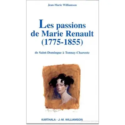 Les passions de Marie Renault 1775-1855 : de Saint-Domingue à Tonnay-Charente