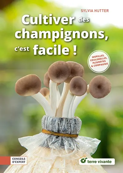 Cultiver des champignons, c'est facile ! : pleurotes, shiitakés & compagnie