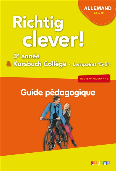 Richtig clever ! allemand A2-B1 : 3e année & Kursbuch collège, lernpaket 15-21 : guide pédagogique