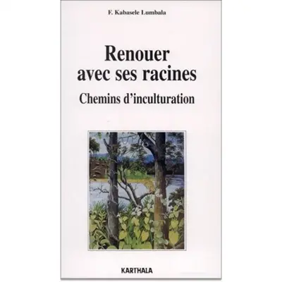 Renouer avec ses racines : chemins d'inculturation