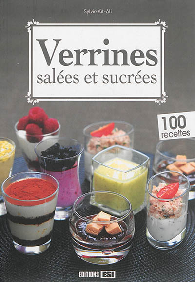 Verrines salées et sucrées : 100 recettes