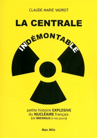 La centrale indémontable : petite histoire explosive du nucléaire français, de Brennilis à nos jours