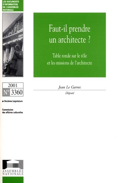 Faut-il prendre un architecte ? : table ronde sur le rôle et les missions de l'architecte : rapport d'information