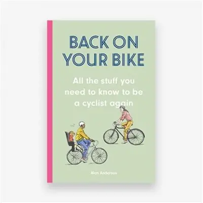 Back on Your Bike : Rediscover Your Bike and Conquer the Commute