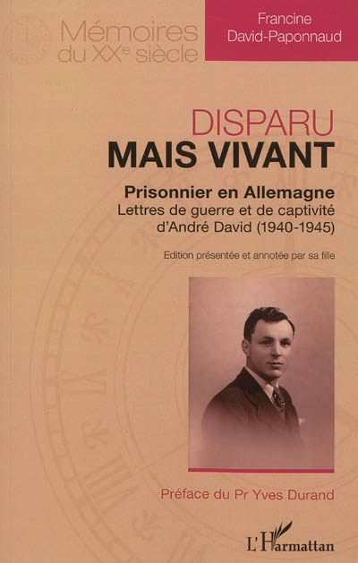 Disparu mais vivant : prisonnier en Allemagne : lettres de guerre et de captivité d'André David (1940-1945)