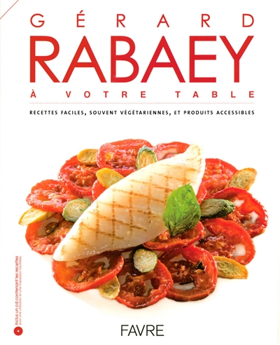 Gérard Rabaey à votre table : des recettes faciles, souvent végétariennes, et produits accessibles