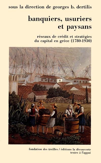 Banquiers, usuriers et paysans : réseaux de crédit et stratégies du capital en Grèce, 1780-1936