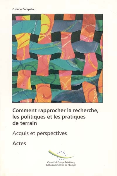 Comment rapprocher la recherche, les politiques et les pratiques de terrain ? : acquis et perspectives : actes, conférence stratégique, Strasbourg, 6 et 7 avril 2004