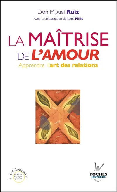 La maîtrise de l'amour : apprendre l'art des relations