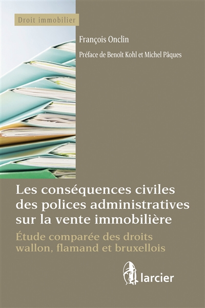 Les conséquences civiles des polices administratives sur la vente immobilière : étude comparée des droits wallon, flamand et bruxellois