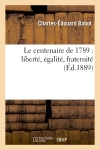 Le centenaire de 1789 : liberté, égalité, fraternité