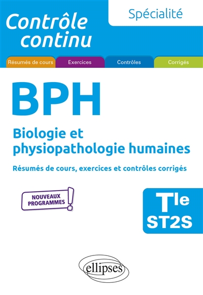 Spécialité BPH, biologie et physiopathologie humaines terminale ST2S : résumés de cours, exercices et contrôles corrigés : nouveaux programmes