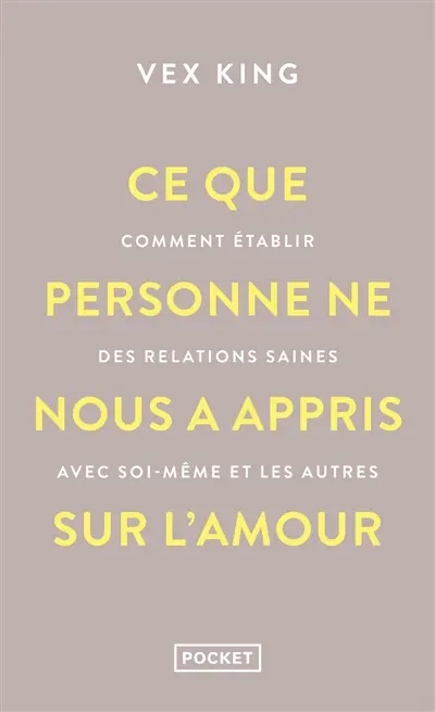 Ce que personne ne nous a appris sur l'amour : comment établir des relations saines avec soi-même et les autres