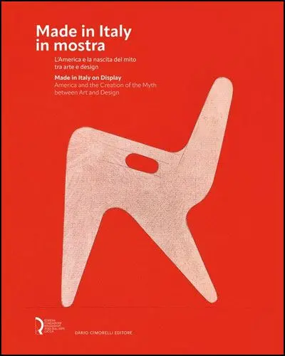 Made in Italy in mostra : l'America e la nascita del mito tra arte e design. Made in Italy on display : America and the creation of the myth between art and design