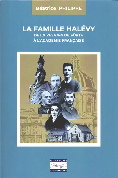La famille Halévy : de la yeshiva de Fürth à l'Académie française