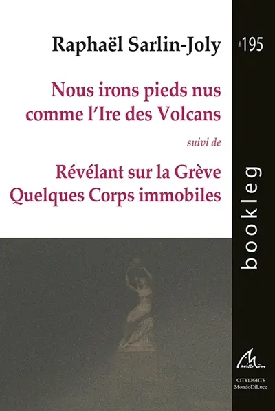 Nous irons pieds nus comme l'ire des volcans. Révélant sur la grève quelques corps immobiles