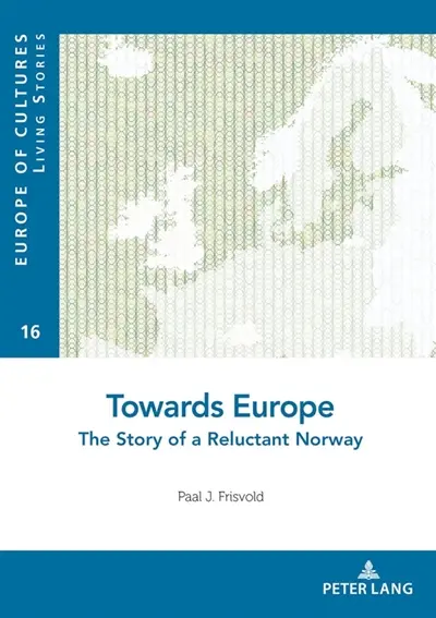 Towards Europe : The Story of a Reluctant Norway