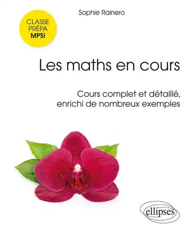 Les maths en cours, classe prépa MPSI : cours complet et détaillé, enrichi de nombreux exemples