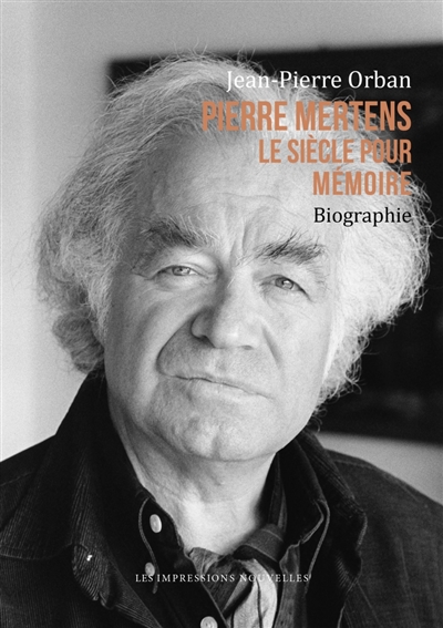 Pierre Mertens : le siècle pour mémoire : biographie