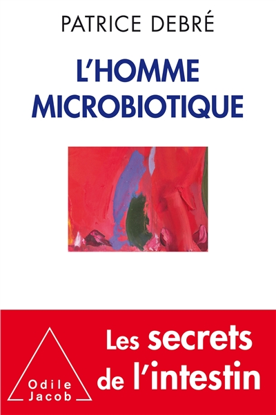 L'homme microbiotique : les secrets de l'intestin
