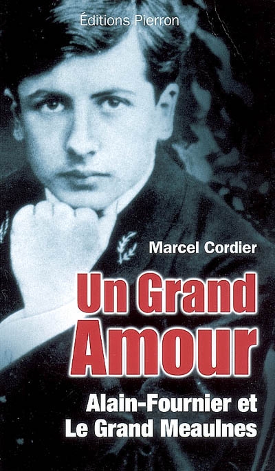 Un grand amour : Alain-Fournier et Le grand Meaulnes