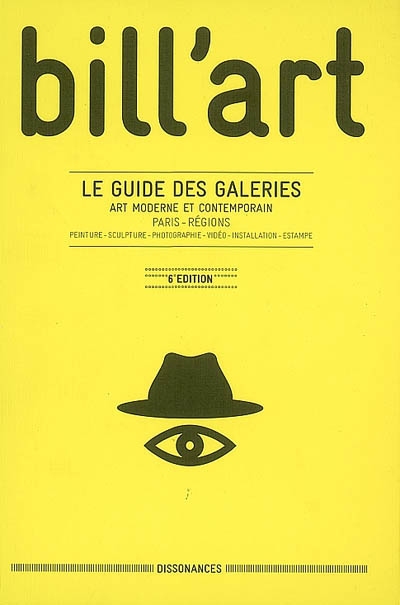 Bill'Art : le guide des galeries, art moderne et contemporain, Paris, régions : peinture, sculpture, photographe, vidéo, installation, estampe