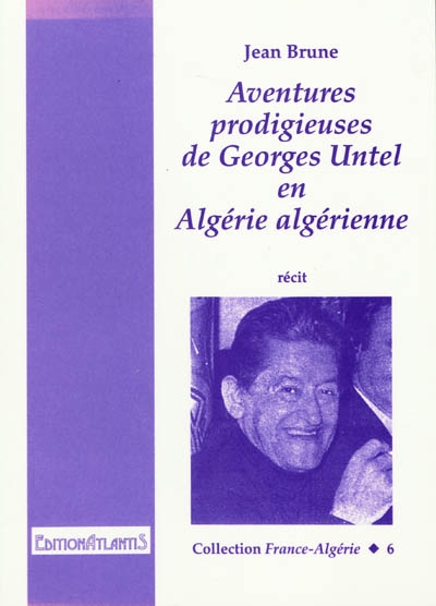 Aventures prodigieuses de Georges Untel en Algérie algérienne : récit