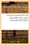 Discours prononcés aux funérailles du comte Duchâtel : à Paris, le 9 novembre 1867, à Mirambeau, le 4 décembre 1867