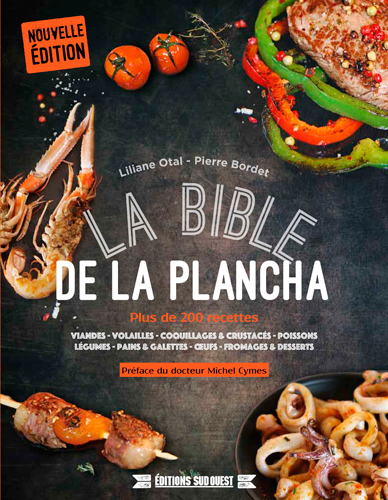 La bible de la plancha : plus de 200 recettes : viandes, volailles, coquillages & crustacés, poissons, légumes, pains & galettes, oeufs, fromages & desserts