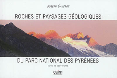 Roches et paysages géologiques du Parc national des Pyrénées : guide de découverte