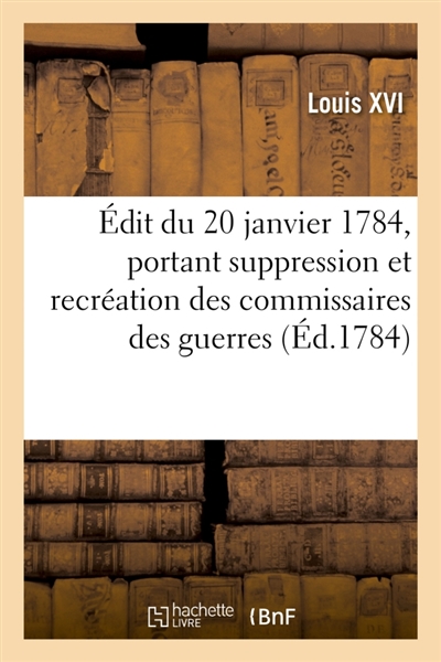 Edit du 20 janvier 1784, portant suppression et recréation des commissaires des guerres