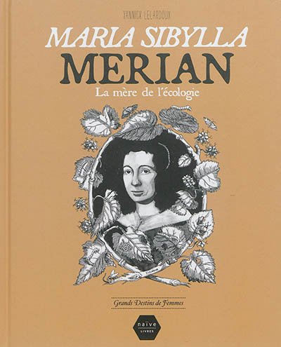 Maria Sibylla Merian : la mère de l'écologie