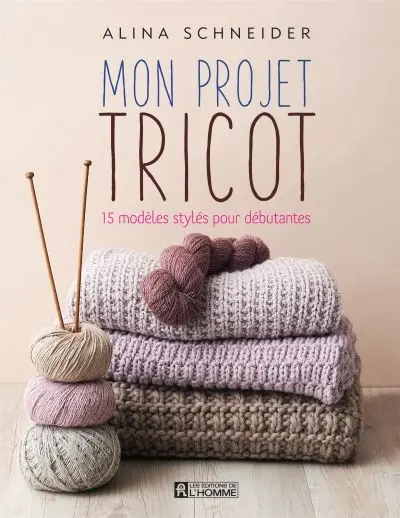 Mon projet tricot : 15 modèles stylés pour débutantes