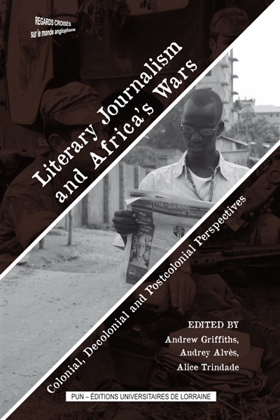Literary journalism and Africa's wars : colonial, decolonial and postcolonial perspectives
