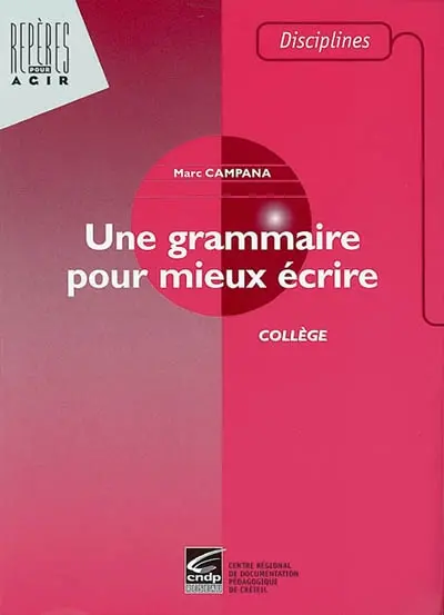 Une grammaire pour mieux écrire : collège